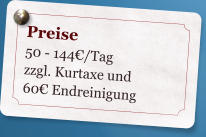 Preise 50 - 144/Tag zzgl. Kurtaxe und 60Endreinigung