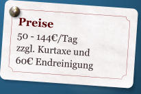 Preise 50 - 144/Tag zzgl. Kurtaxe und 60Endreinigung