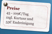 Preise 45 - 109/Tag zzgl. Kurtaxe und 55Endreinigung